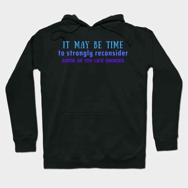 Time to Reconsider My Life Choices Hoodie by SnarkSharks